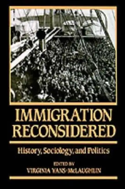 Immigration Reconsidered: History, Sociology, and Politics by Virginia Yans-McLaughlin