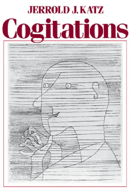 Cogitations: A Study of the Cogito in Relation to the Philosophy of Logic and Language and a Study of Them in Relation to the Cogito by Jerrold J. Katz