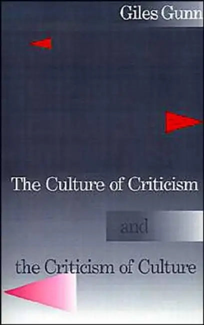The Culture of Criticism and the Criticism of Culture by Giles B. Gunn