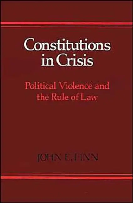 Constitutions in Crisis: Political Violence and the Rule of Law by John E. Finn