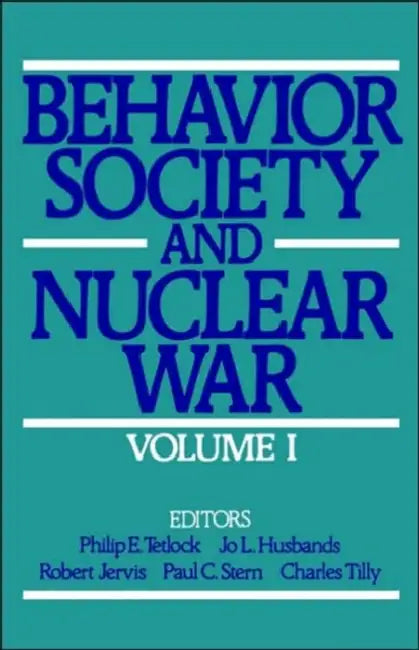 Behavior, Society, and Nuclear War by Philip E. Tetlock, Jo L. Husbands, Robert Jervis