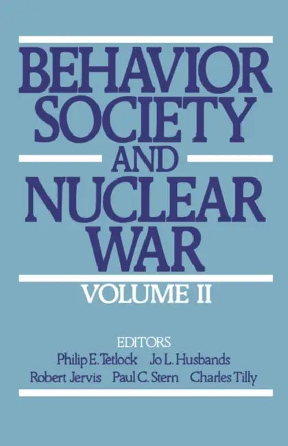 Behavior, Society, and Nuclear War: Volume II by Philip E. Tetlock, Jo L. Husbands, Charles Tilly