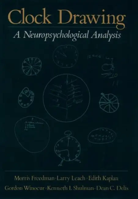 Clock Drawing: A Neuropsychological Analysis by Morris Freedman, Larry Leach, Edith Kaplan