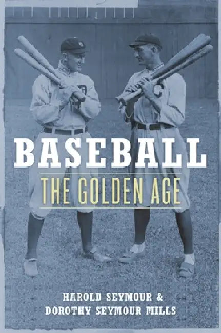 Baseball: The Golden Age by Harold Seymour, Dorothy Seymour Mills, Harold Seymour