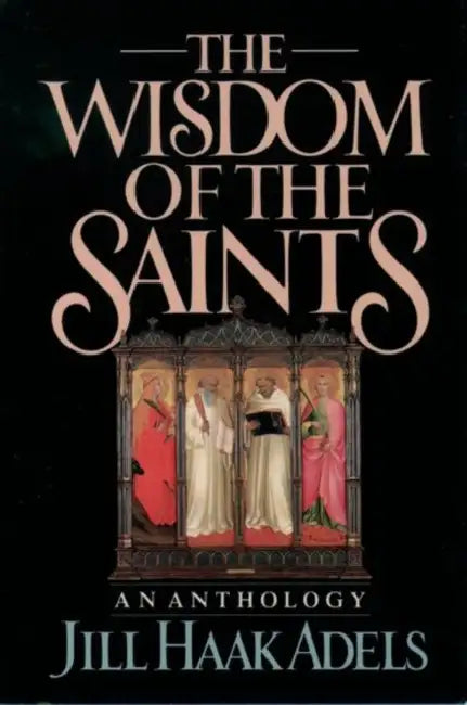 The Wisdom of the Saints: An Anthology by Jill Haak Adels