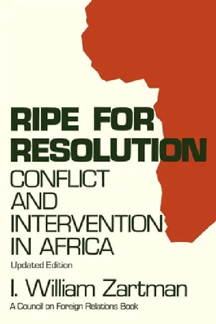 Ripe for Resolution: Conflict and Intervention in Africa by I. William Zartman