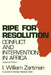 Ripe for Resolution: Conflict and Intervention in Africa by I. William Zartman