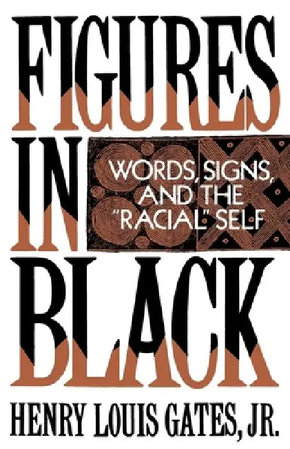 Figures in Black: Words, Signs, and the Racial Self by Jr. Gates Henry Louis