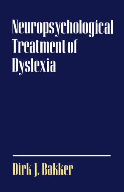 Neuropsychological Treatment of Dyslexia by Dirk J. Bakker, Ginny Spyer
