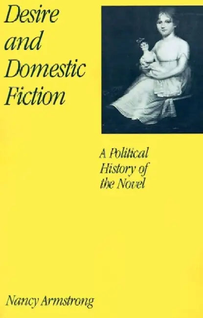 Desire and Domestic Fiction: A Political History of the Novel by Nancy Armstrong