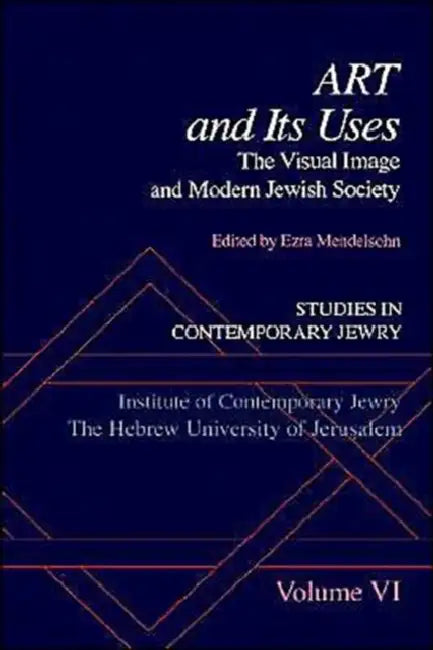 Studies in Contemporary Jewry: Volume VI: Art and Its Uses: The Visual Image and Modern Jewish Society by Ezra Mendelsohn, Richard I. Cohen
