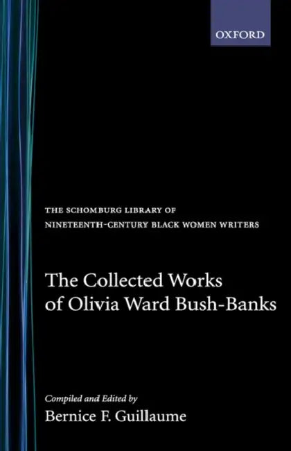 The Collected Works of Olivia Ward Bush-Banks by Olivia W. Bush-Banks, Bernice F. Guillaume
