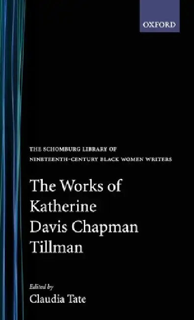 The Works of Katherine Davis Chapman Tillman by Claudia Tate, Katherine D. Tillman