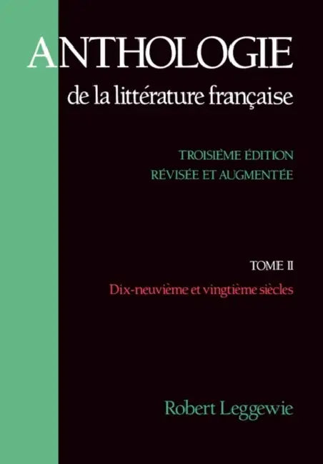 Anthologie de La Litterature Francaise: Tome II: Dix-Neuvieme Et Vingtieme Siecles by Robert Leggewie, Robert Leggewie