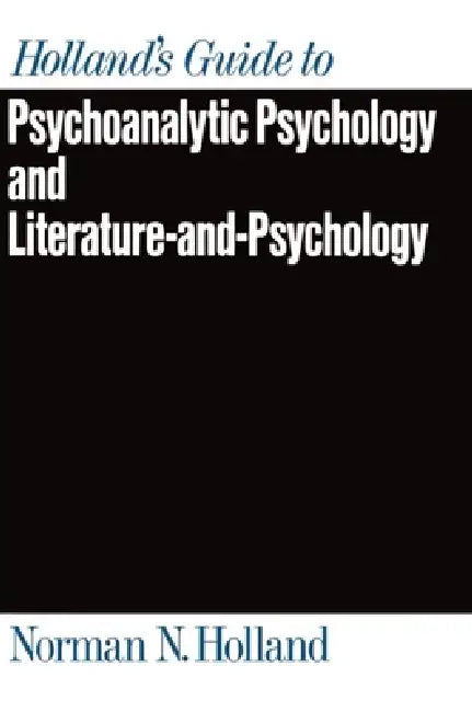 Holland's Guide to Psychoanalytic Psychology and Literature-And-Psychology by Norman N. Holland