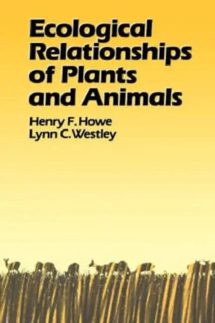 Ecological Relationships of Plants and Animals by Henry F. Howe, Lynn C. Westley