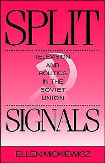 Split Signals: Television and Politics in the Soviet Union by Ellen Mickiewicz