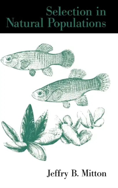 Selection in Natural Populations by Jeffry B. Mitton