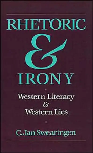 Rhetoric and Irony: Western Literacy and Western Lies by C. Jan Swearingen