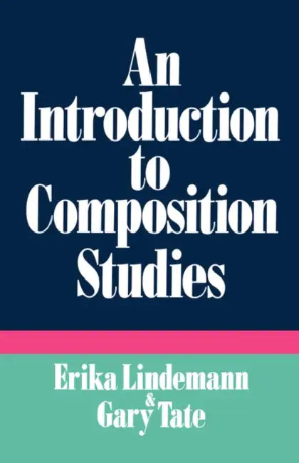 An Introduction to Composition Studies by Erika C. Lindemann, Gary Comp Tate