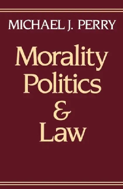 Morality, Politics, and Law by Michael J. Perry