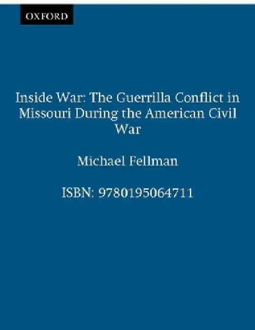 Inside War: The Guerrilla Conflict in Missouri During the American Civil War by Michael Fellman