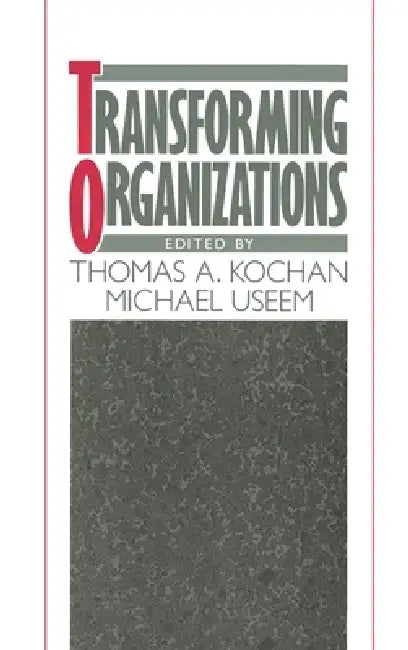 Transforming Organizations by Thomas A. Kochan, Michael Useem, Lester C. Thurow