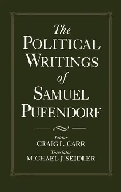 The Political Writings of Samuel Pufendorf by Samuel Pufendorf, Craig L. Carr, Michael J. Seidler