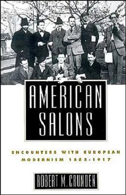 American Salons: Encounters with European Modernism, 1885-1917 by Robert Morse Crunden