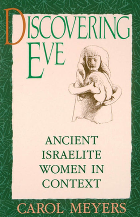 Discovering Eve: Ancient Israelite Women in Context by Meyers, Carol