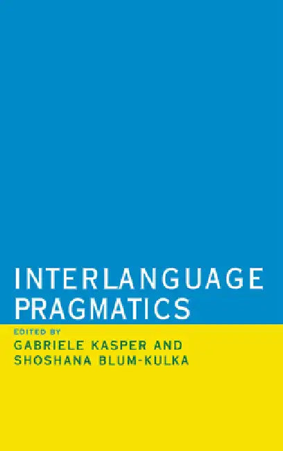 Interlanguage Pragmatics by Gabriele Kasper, Shoshana Blum-Kulka