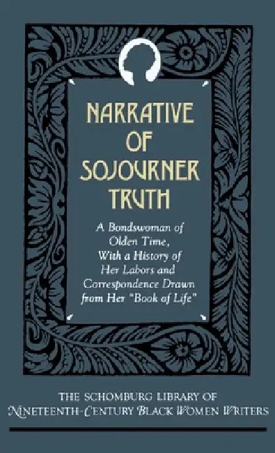 Narrative of Sojourner Truth: A Bondswoman of Olden Time, with a History of Her Labors and Correspondence Drawn from Her Book of Life by Olive Gilbert, James Stewart, Sojourner Truth