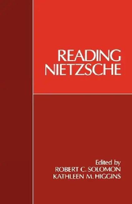 Reading Nietzsche by Robert C. Solomon, Kathleen M. Higgins