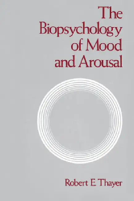 The Biopsychology of Mood and Arousal by Robert E. Thayer