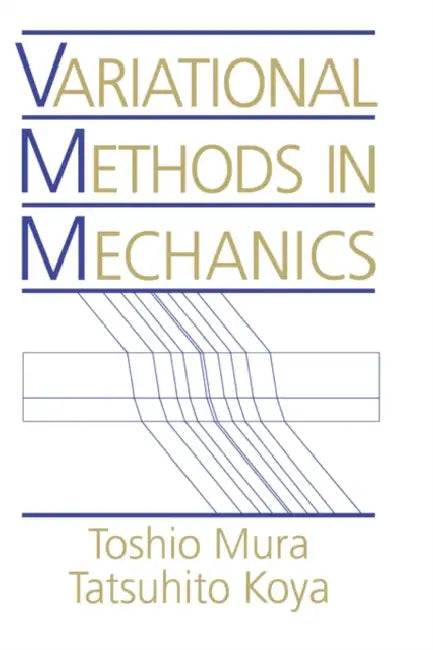Variational Methods in Mechanics by Toshio Mura, Tatsuhito Koya, Demitris Kouris