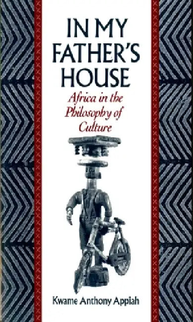 In My Father's House: Africa in the Philosophy of Culture by Kwame Anthony Appiah