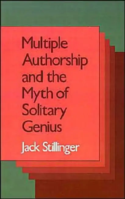 Multiple Authorship and the Myth of Solitary Genius by Jack Stillinger