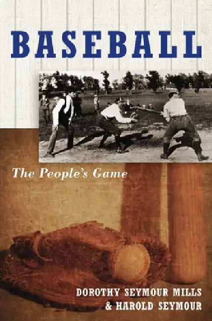 Baseball: The People's Gamethe People's Game by Dorothy Seymour Mills, Harold Seymour