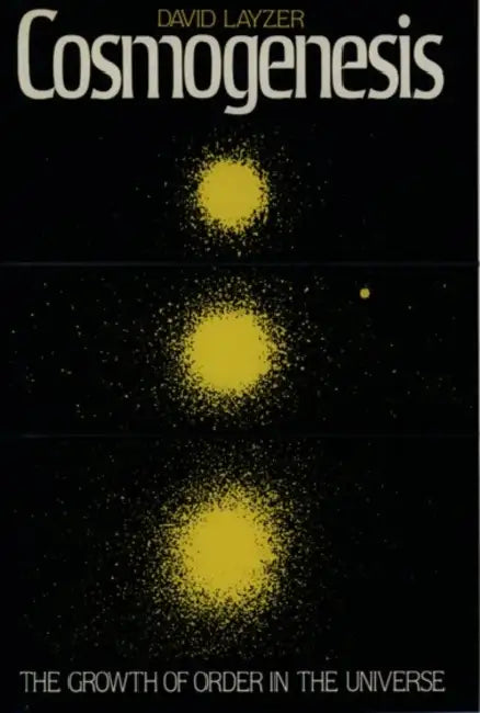 Cosmogenesis: The Growth of Order in the Universe by David Layzer