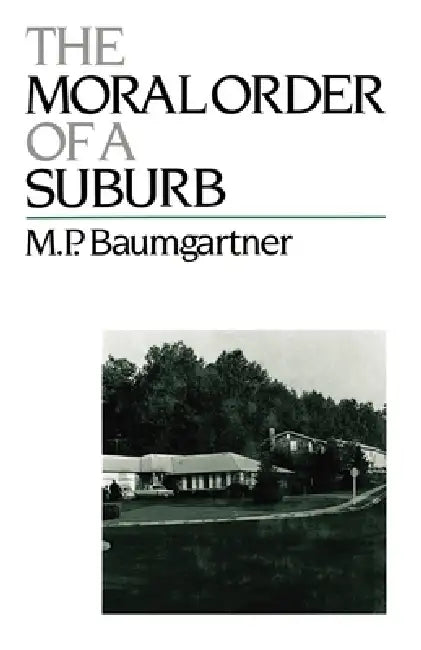 The Moral Order of a Suburb by M. P. Baumgartner