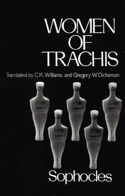 Women of Trachis by Sophocles, C. K. Williams, Gregory W. Dickerson