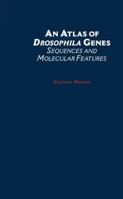 An Atlas Of Drosophila Genes : Sequences and Molecular Features by Gustavo Maroni