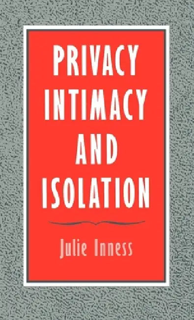 Privacy, Intimacy, and Isolation by Julie Innes, Julie Inness