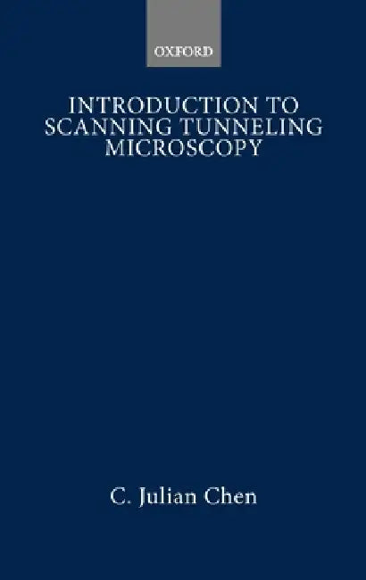 Introduction to Scanning Tunneling Microscopy by C. Julian Chen