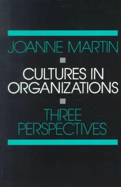 Cultures in Organizations: Three Perspectives by Joanne Martin