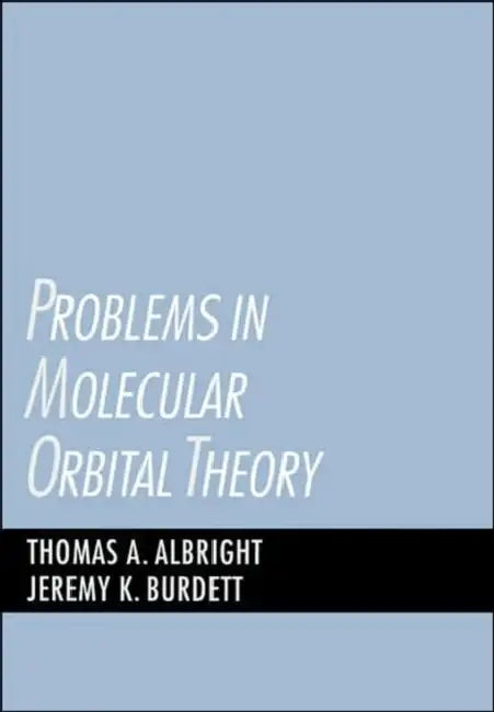 Problems in Molecular Orbital Theory by Thomas A. Albright, Jeremy K. Burdett