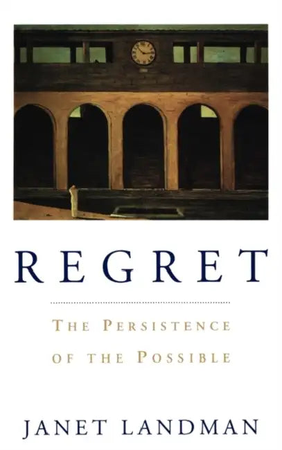 Regret: The Persistence of the Possible by Janet Landman