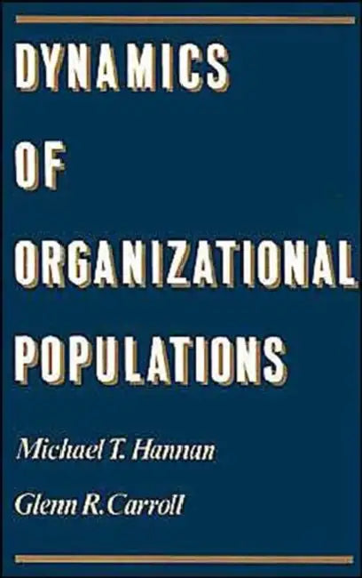 Dynamics of Organizational Populations by Michael T. Hannan, Glenn R. Carroll