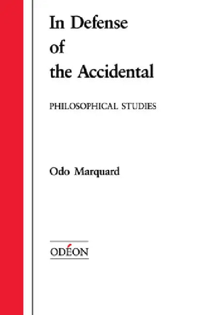 In Defense of the Accidental: Philosophical Studies by Odo Marquard, Robert M. Wallace