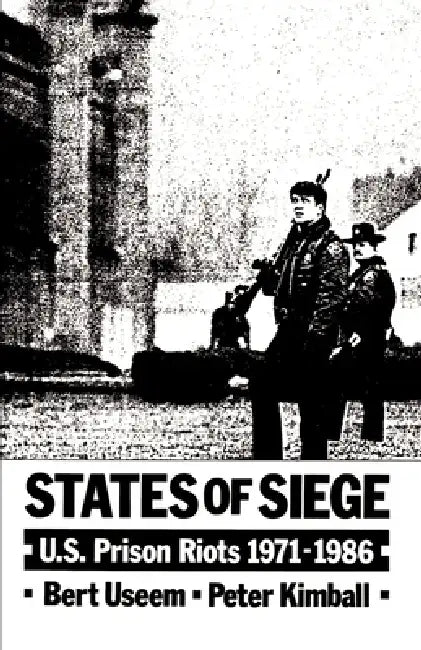 States of Siege: U.S. Prison Riots 1971-1986 by Bert Useem, Peter Kimball
